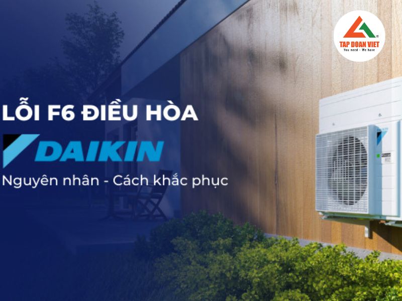Nguyên nhân và cách sửa điều hòa Daikin báo lỗi F6 