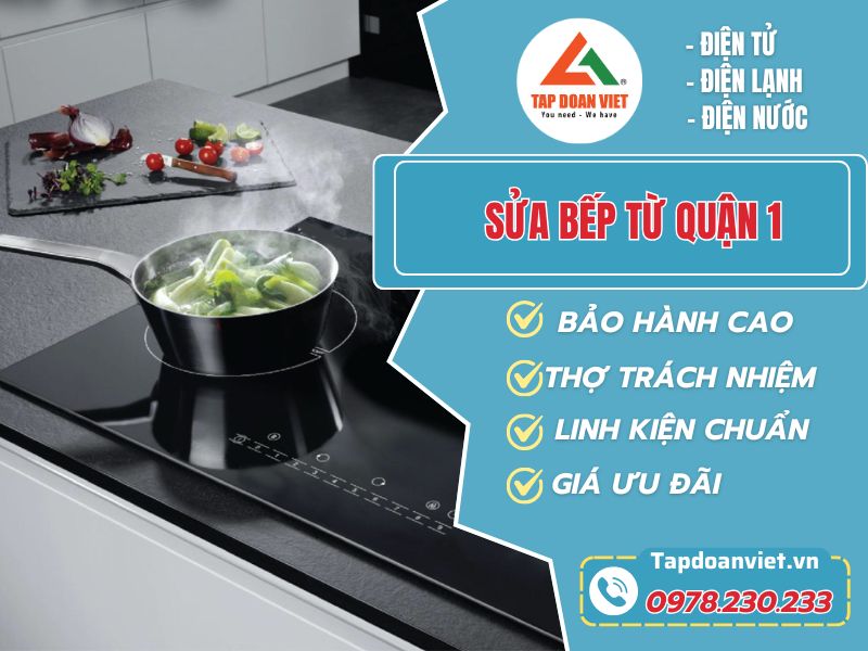 Sửa Bếp Từ Quận 1 – Tapdoanviet Uy Tín, Nhanh Chóng, Chuyên Nghiệp