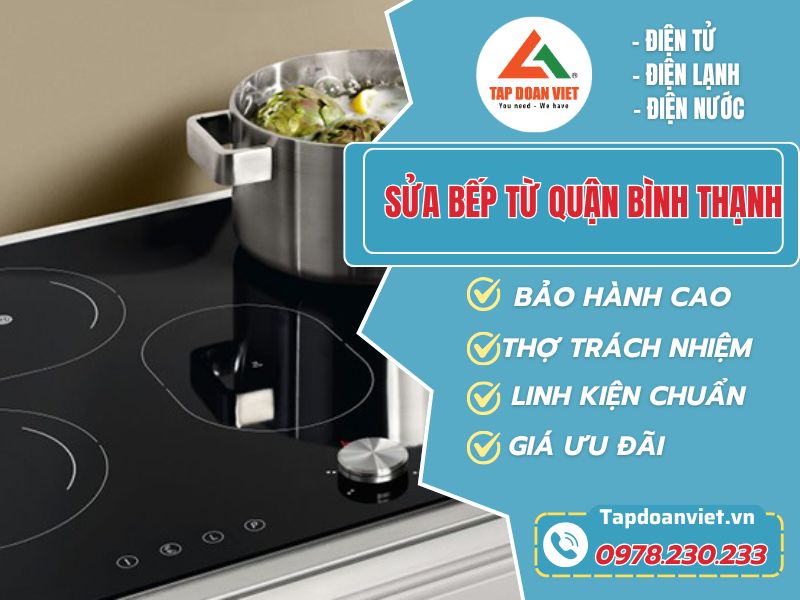 Sửa Bếp Từ Quận Bình Thạnh Chuyên Nghiệp, Chất Lượng Từ Tập Đoàn Việt 