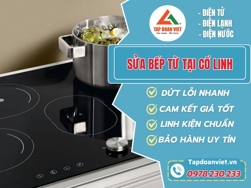 Sửa Bếp Từ Tại Cổ Linh Chuyên Nghiệp Tại Tập Đoàn Việt 