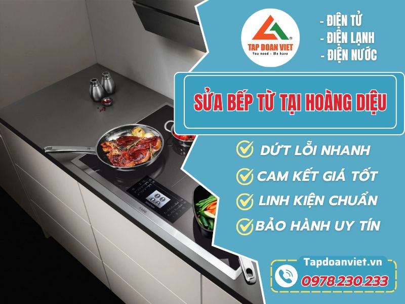 Sửa Bếp Từ Tại Hoàng Diệu – Tapdoanviet Uy Tín, Nhanh Gọn, Báo Giá Rõ Ràng