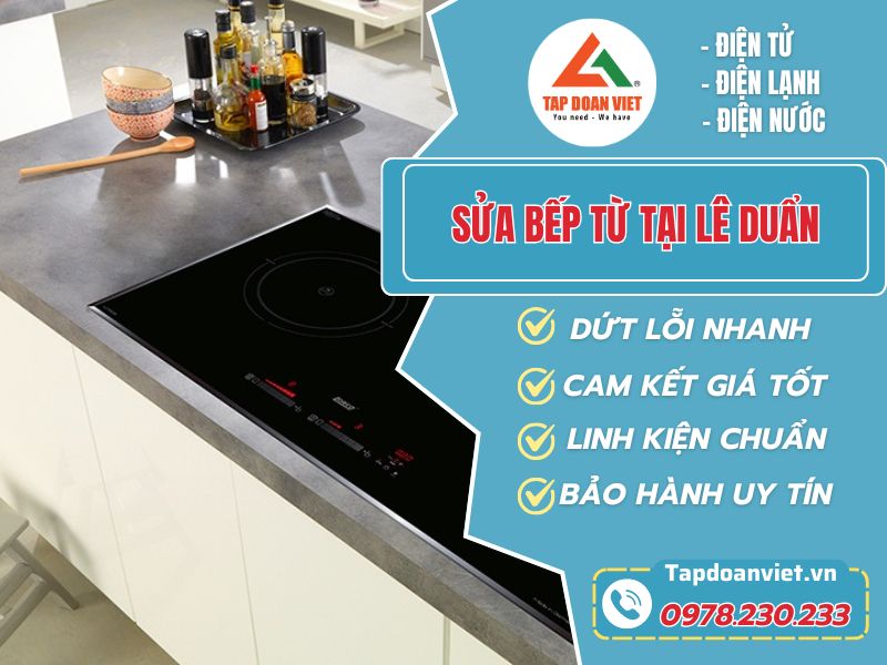 Dịch Vụ Sửa Bếp Từ Tại Lê Duẩn – Tapdoanviet, Uy Tín Từ Từng Linh Kiện
