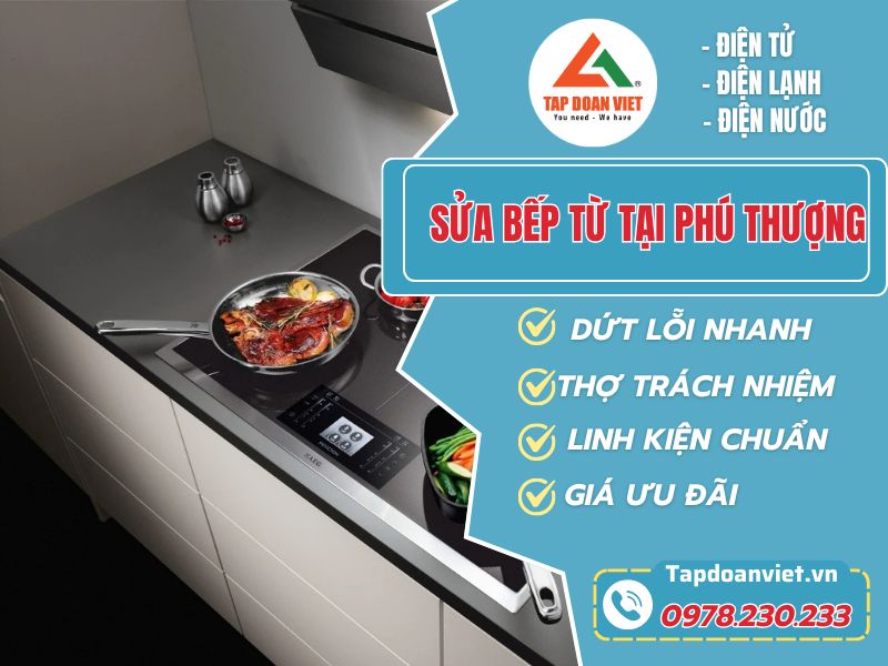 Sửa Bếp Từ Tại Phú Thượng Tây Hồ – Tin Cậy Với Tapdoanviet