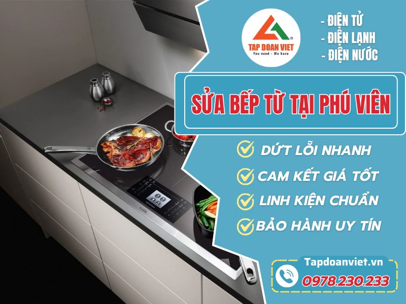 Sửa Bếp Từ Tại Phú Viên – Dịch Vụ Chất Lượng Từ Tapdoanviet