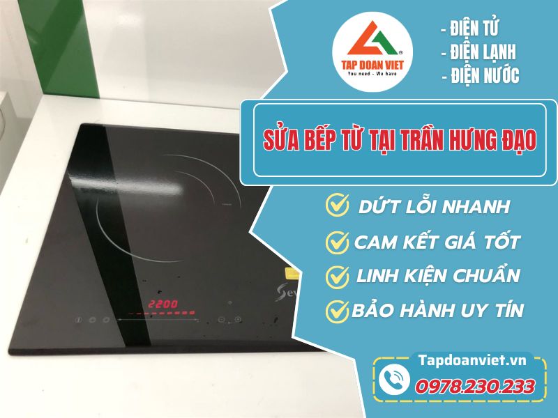 Sửa Bếp Từ Tại Trần Hưng Đạo - Tapdoanviet: Nhanh Gọn, Chuyên Nghiệp, Giá Hợp Lý