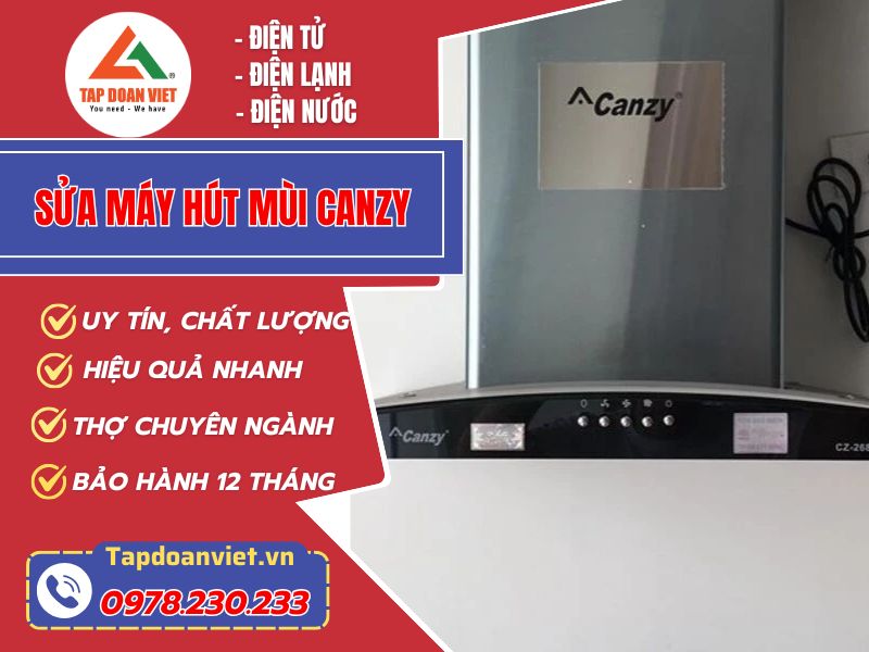 Dịch vụ sửa máy hút mùi Canzy 24/7 giá rẻ, thợ có mặt 15 phút
