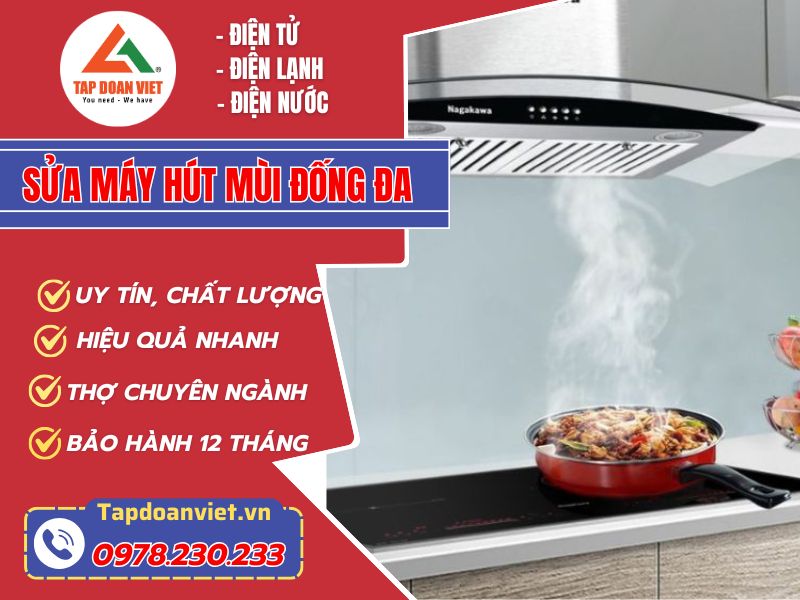 Địa chỉ sửa máy hút mùi Đống Đa uy tín, giá cực rẻ, thợ giỏi sửa 24/7