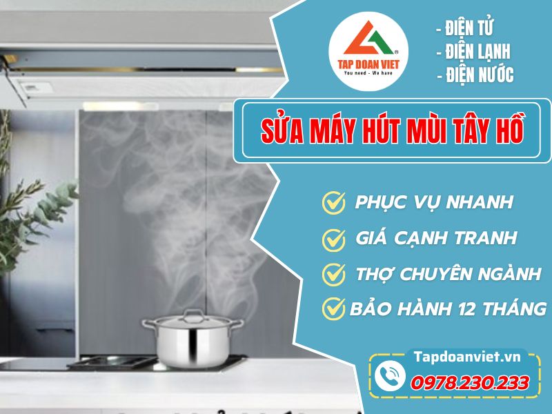 Dịch vụ sửa máy hút mùi Tây Hồ tại nhà uy tín, bảo hành 12 tháng