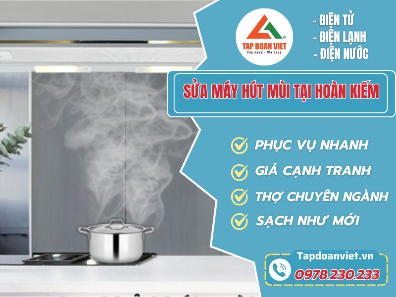 Địa chỉ máy hút mùi tại Hoàn Kiếm giá mềm, thợ kinh nghiệm sửa 24/7