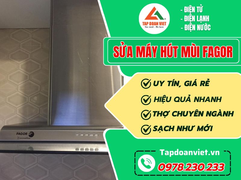 Địa chỉ sửa máy hút mùi Fagor giá cực rẻ, thợ giỏi sửa 24/7