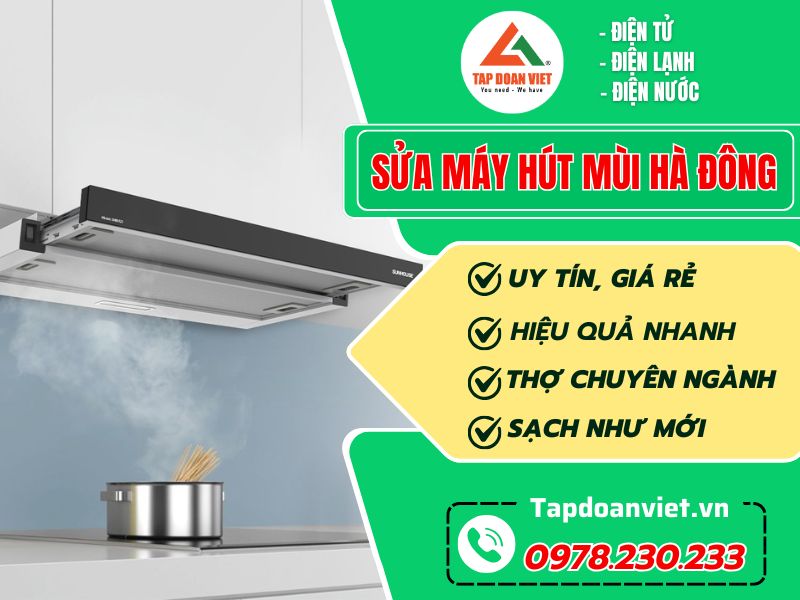 Dịch vụ sửa máy hút mùi Hà Đông uy tín, giá rẻ, thợ sửa 24/7