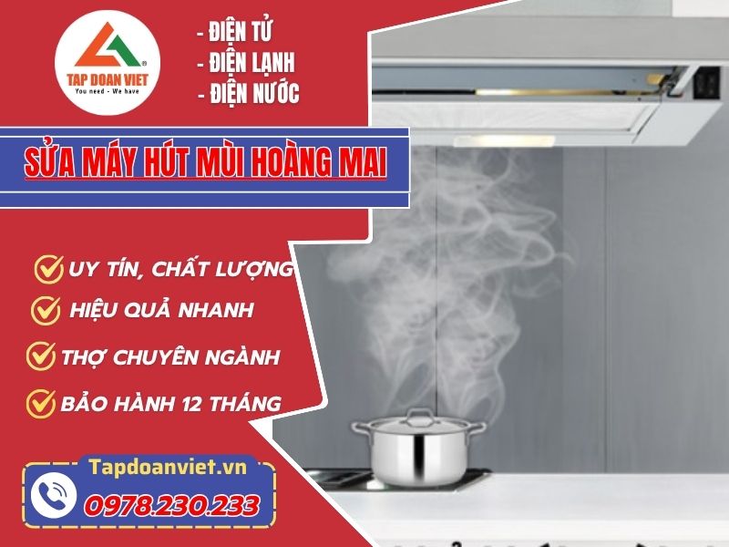 Địa chỉ sửa máy hút mùi Hoàng Mai giá rẻ, thợ giỏi sửa nhanh 24/7