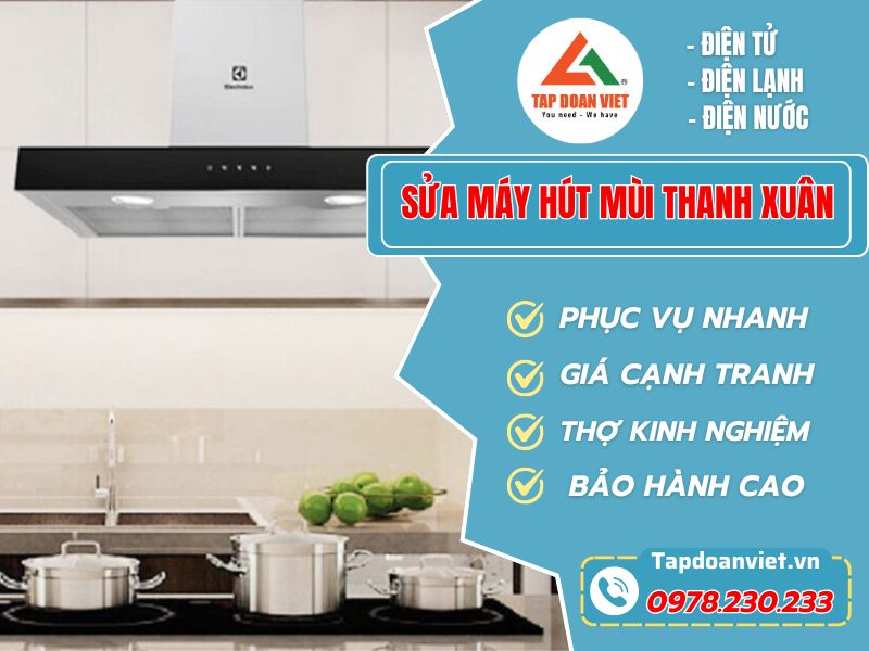 Địa chỉ sửa máy hút mùi Thanh Xuân uy tín giá rẻ, thợ kinh nghiệm