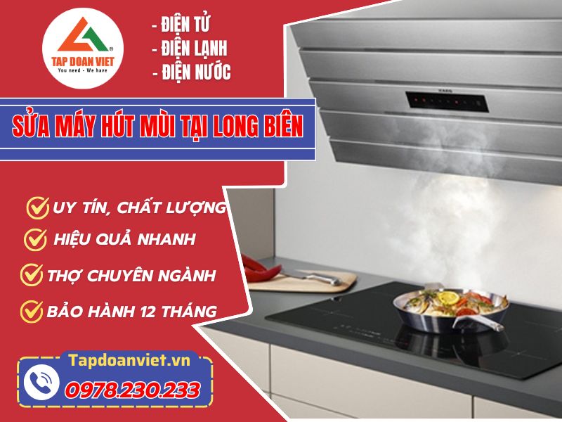Sửa máy hút mùi tại Long Biên – Tapdoanviet Sửa Nhanh, Giá Tốt, Uy Tín.